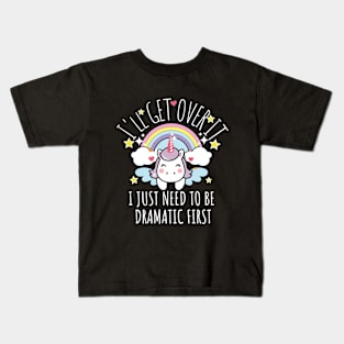 I'll Get Over It I Just Need To Be Dramatic First funny colorful unicorn Kids T-Shirt